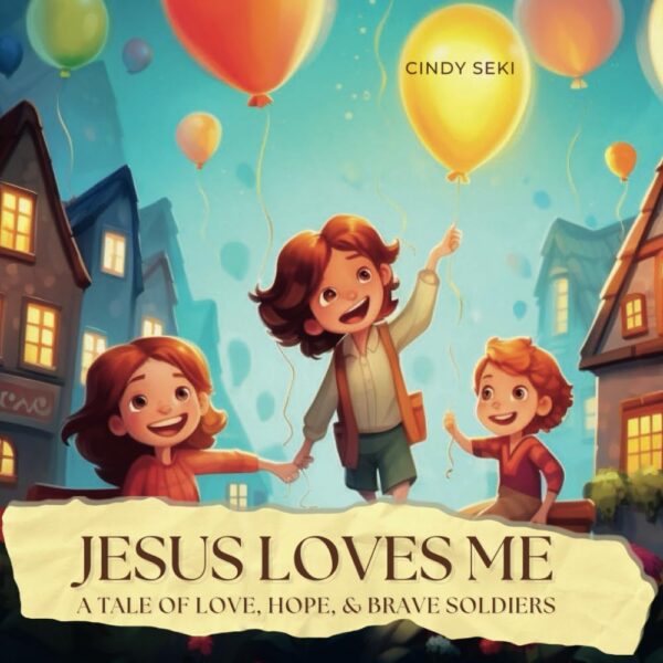 Jesus Loves Me: A Tale of Love, Hope, & Brave Soldiers